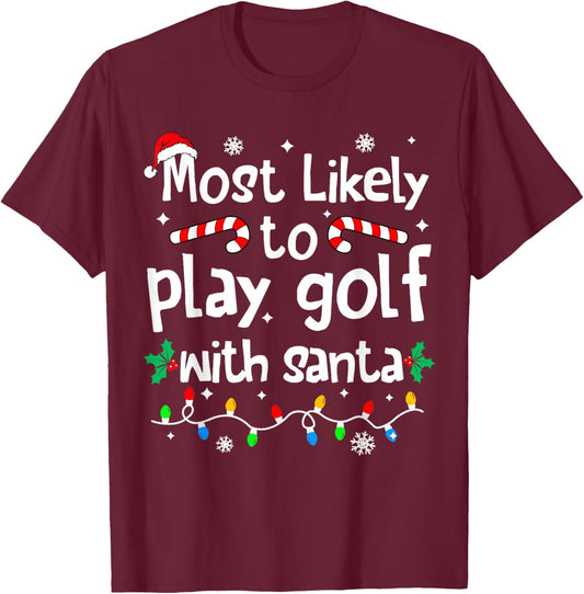 Most Likely to Play Golf with Santa Christmas Matching Funny T-Shirt - T-Shirt | Maroon