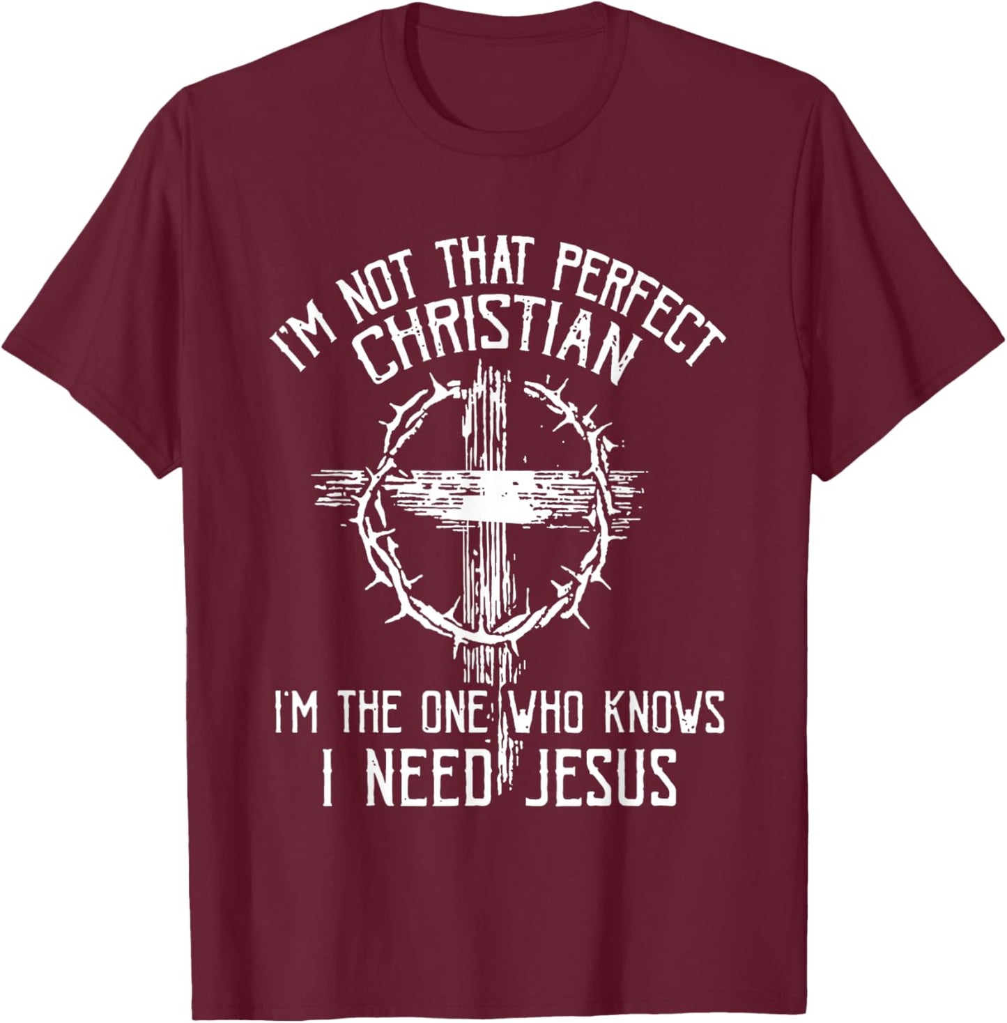 I'm Not that Perfect Christian 'm The One that Knows T-Shirt - T-Shirt | Maroon