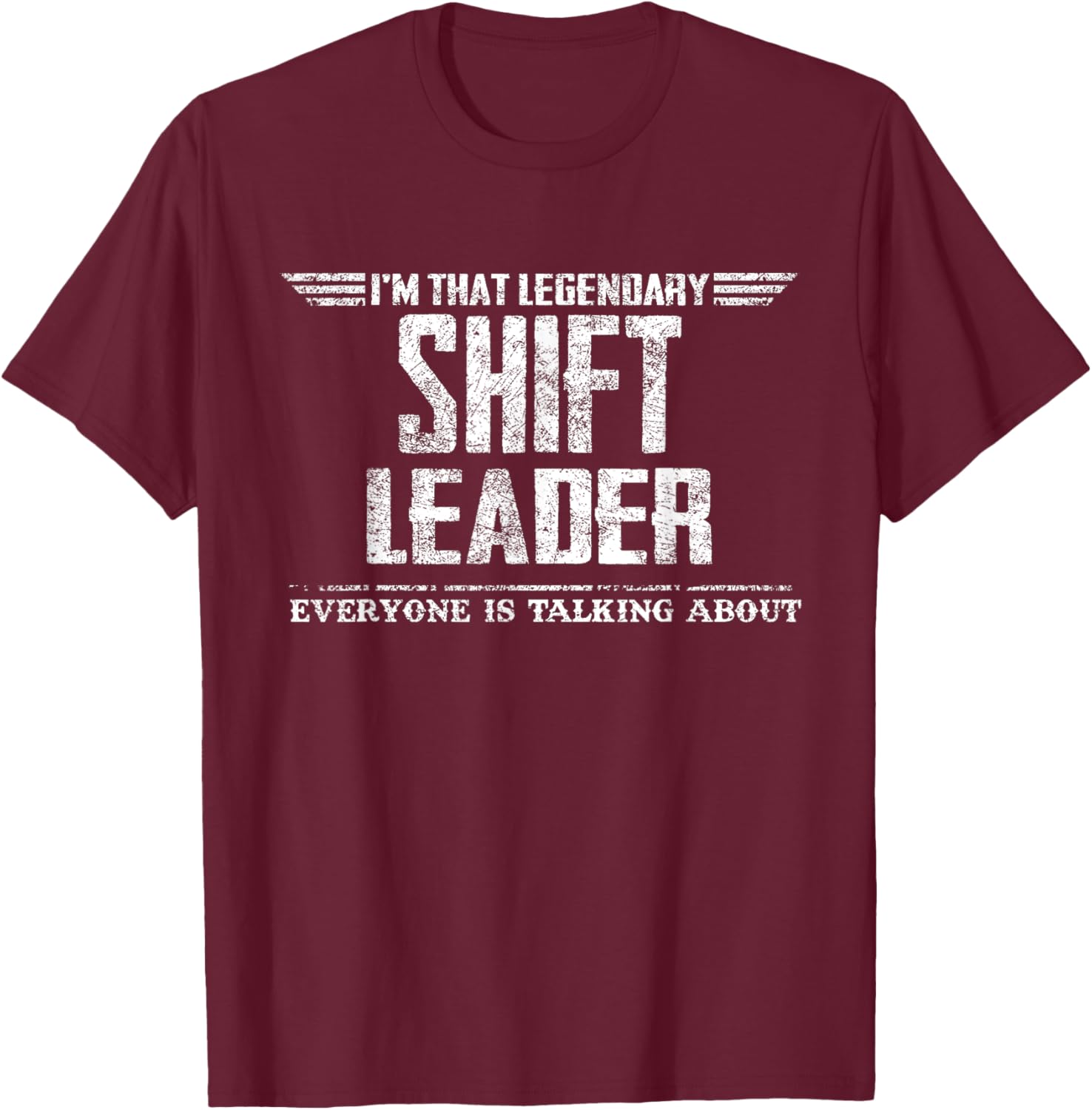 I'm That Legendary Shift Leader T-Shirt - T-Shirt | Maroon