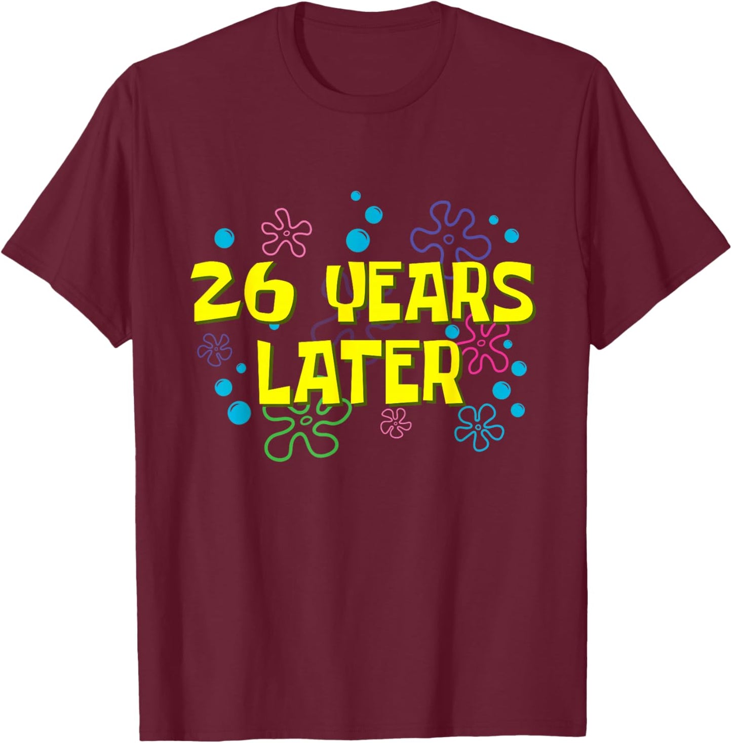 26th Birthday 26 Years Later 26 Years Old Bday T-Shirt - T-Shirt | Maroon