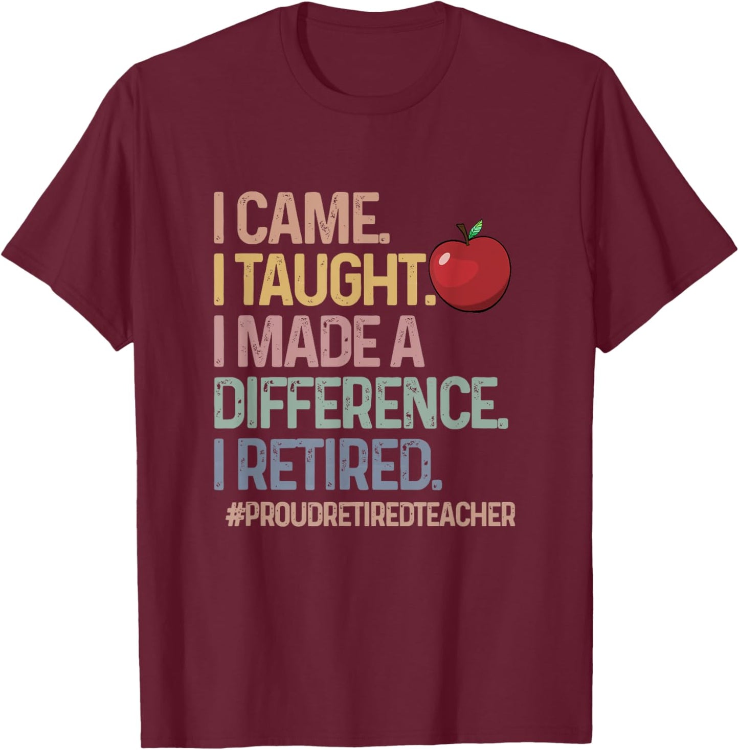 Retired Teacher I Came I Taught Teacher Retiring Men Women T-Shirt - T-Shirt | Maroon
