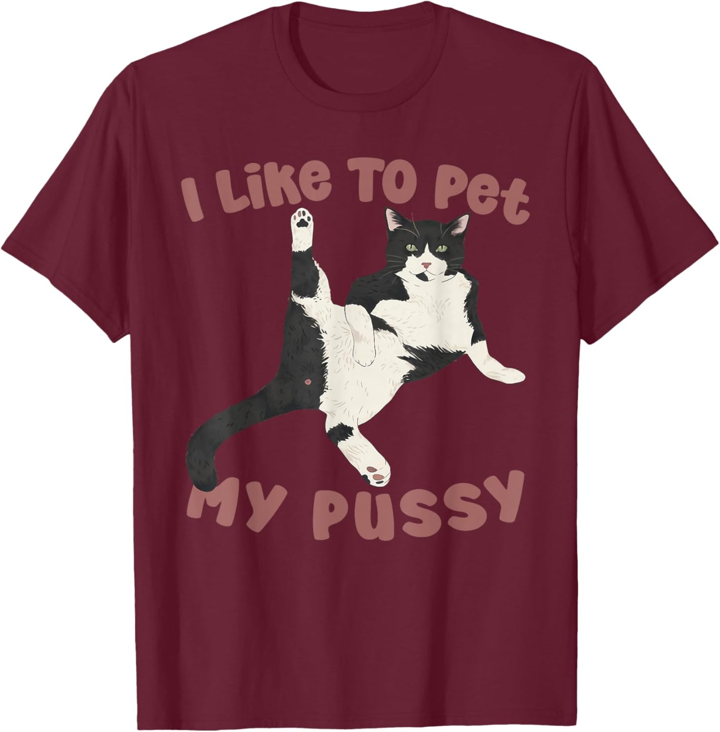 Like To Pet My Pussy Naughty Adult Cat Humor Saying T-Shirt - T-Shirt | Maroon
