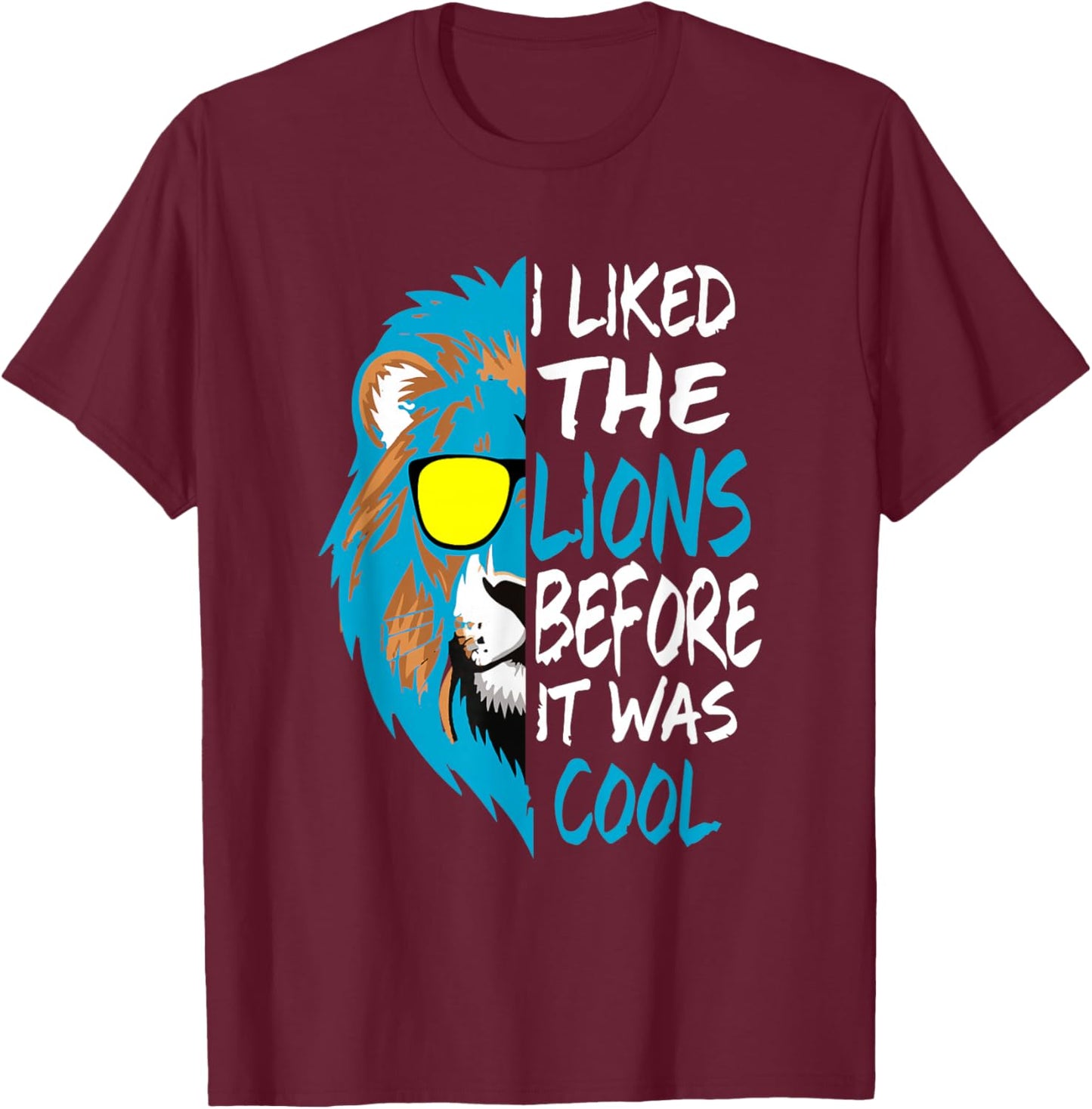 I Liked The Lions Before It Was Cool T-Shirt - T-Shirt | Maroon