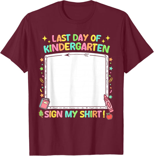 Kindergarten Graduates Last Day of Kindergarten Sign My T-Shirt - T-Shirt | Maroon