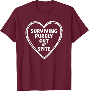Surviving Purely Out of Spite, Funny Sarcastic Quote Heart T-Shirt - T-Shirt | Maroon