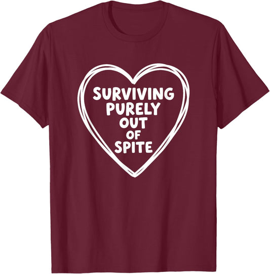 Surviving Purely Out of Spite, Funny Sarcastic Quote Heart T-Shirt - T-Shirt | Maroon