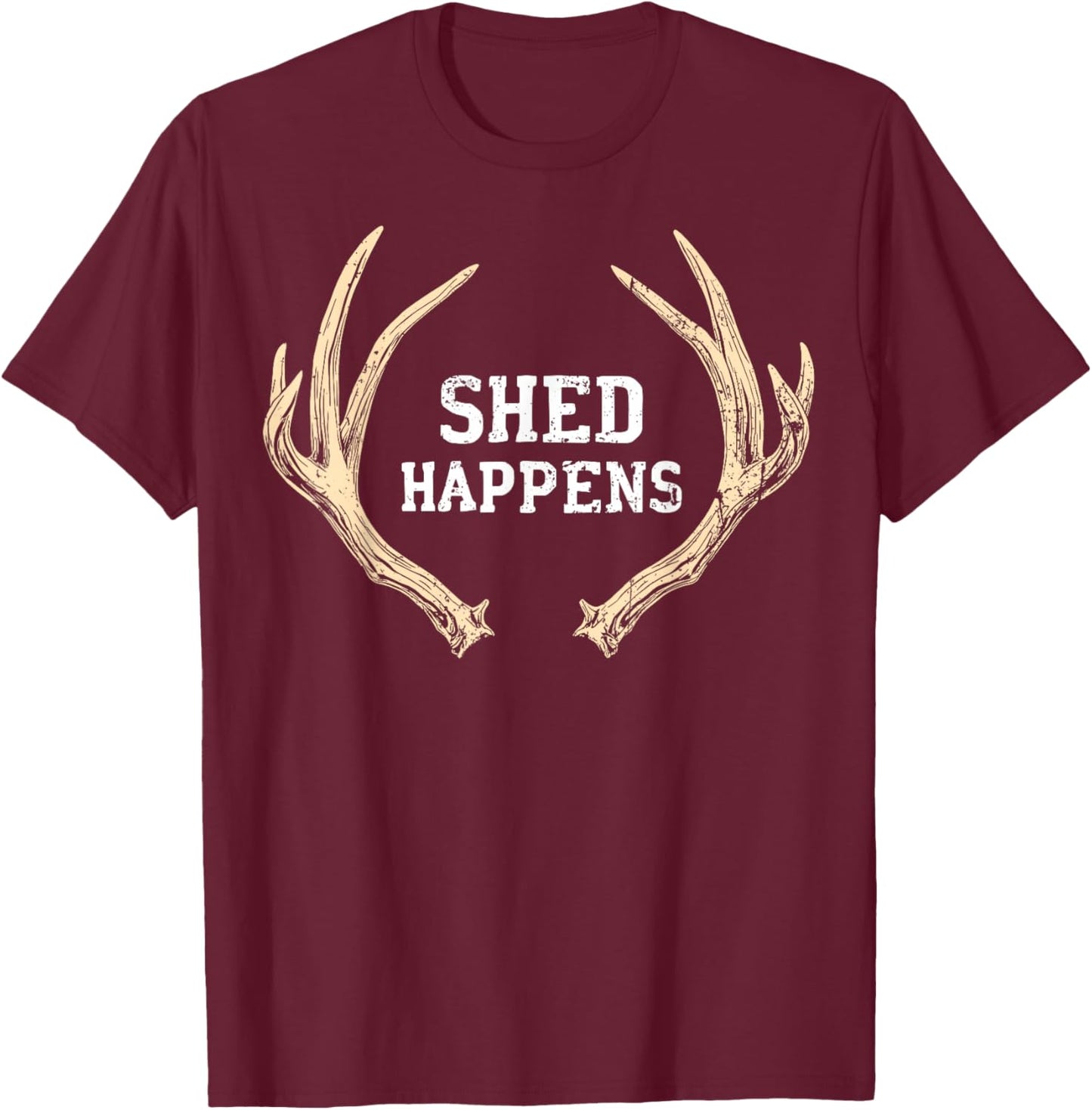Shed Happens Buck Deer Hunter Joke Funny Deer Hunting T-Shirt - T-Shirt | Maroon