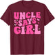 Uncle Says Girl Gender Reveal Family Matching Team Girl T-Shirt - T-Shirt | Maroon
