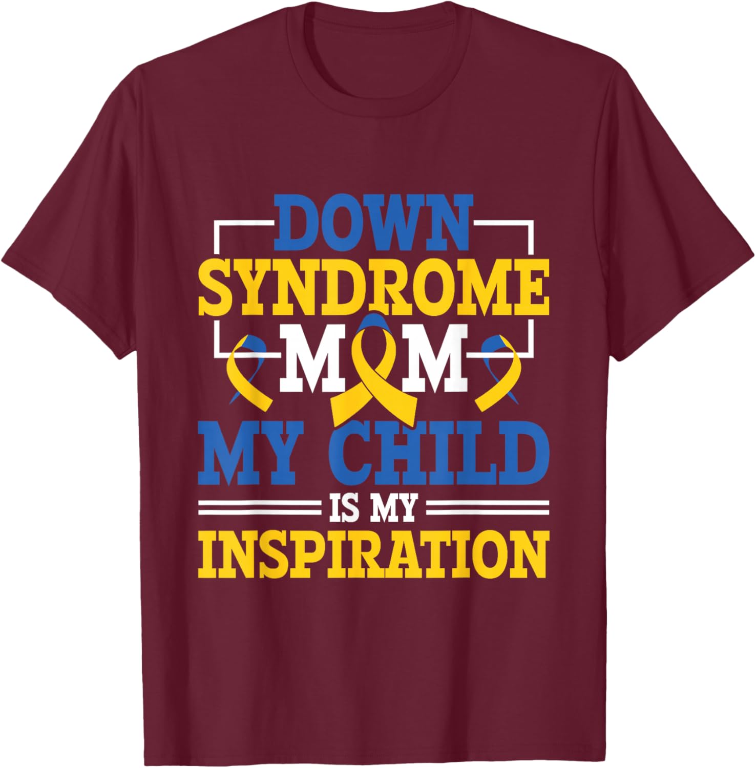 Down Syndrome Mom - Down Syndrome Awareness Day T-Shirt - T-Shirt | Maroon