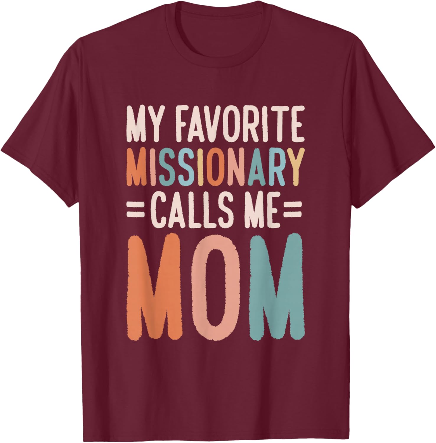 My Favorite Missionary Calls Me Mom T-Shirt - T-Shirt | Maroon