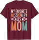 My Favorite Missionary Calls Me Mom T-Shirt - T-Shirt | Maroon