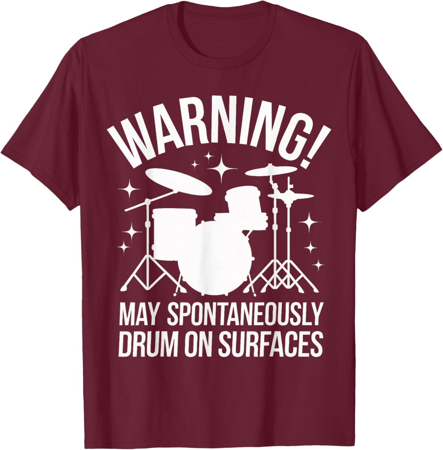 Drummer Warning! May Spontaneously Drum On Surfaces T-Shirt - T-Shirt | Maroon