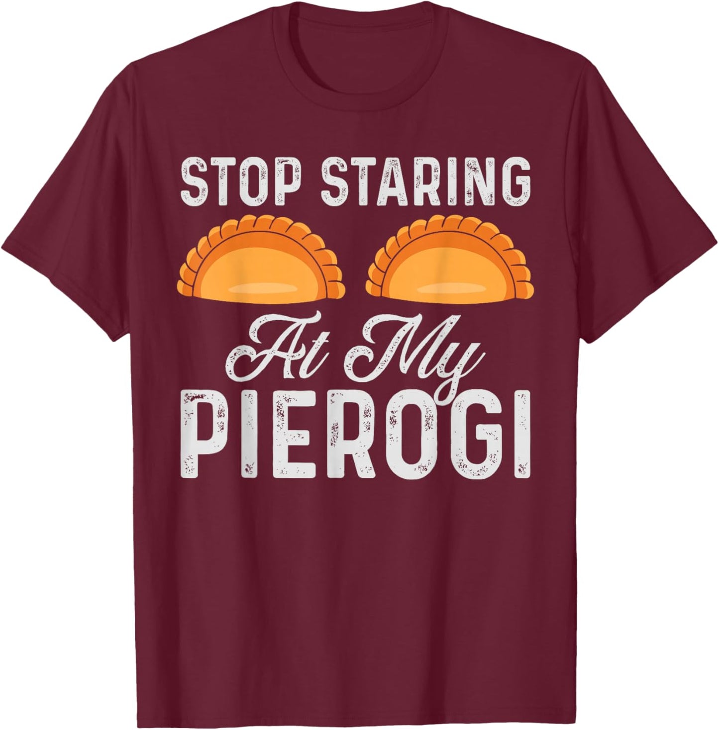 Authentic Polish Cuisine Creations Stop Staring At My Pierogi Funny Polish Food Chef Design -Adults Black Small T-Shirt - T-Shirt | Maroon