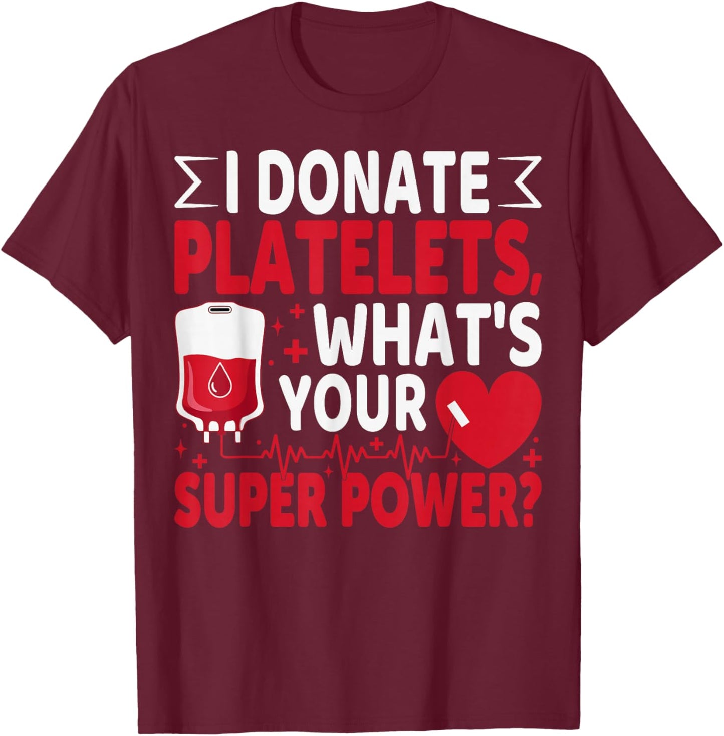 I Donate Platelets What's Your Superpower Blood Donor T-Shirt - T-Shirt | Maroon