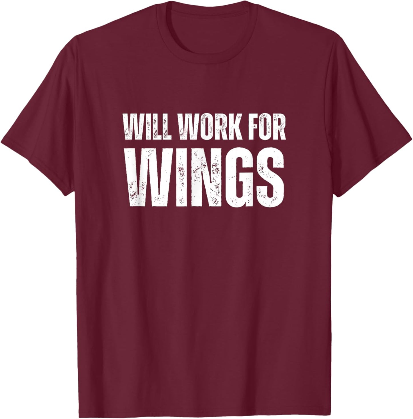 Will Work For Wings - Funny Saying Chicken Wings Lover T-Shirt - T-Shirt | Maroon