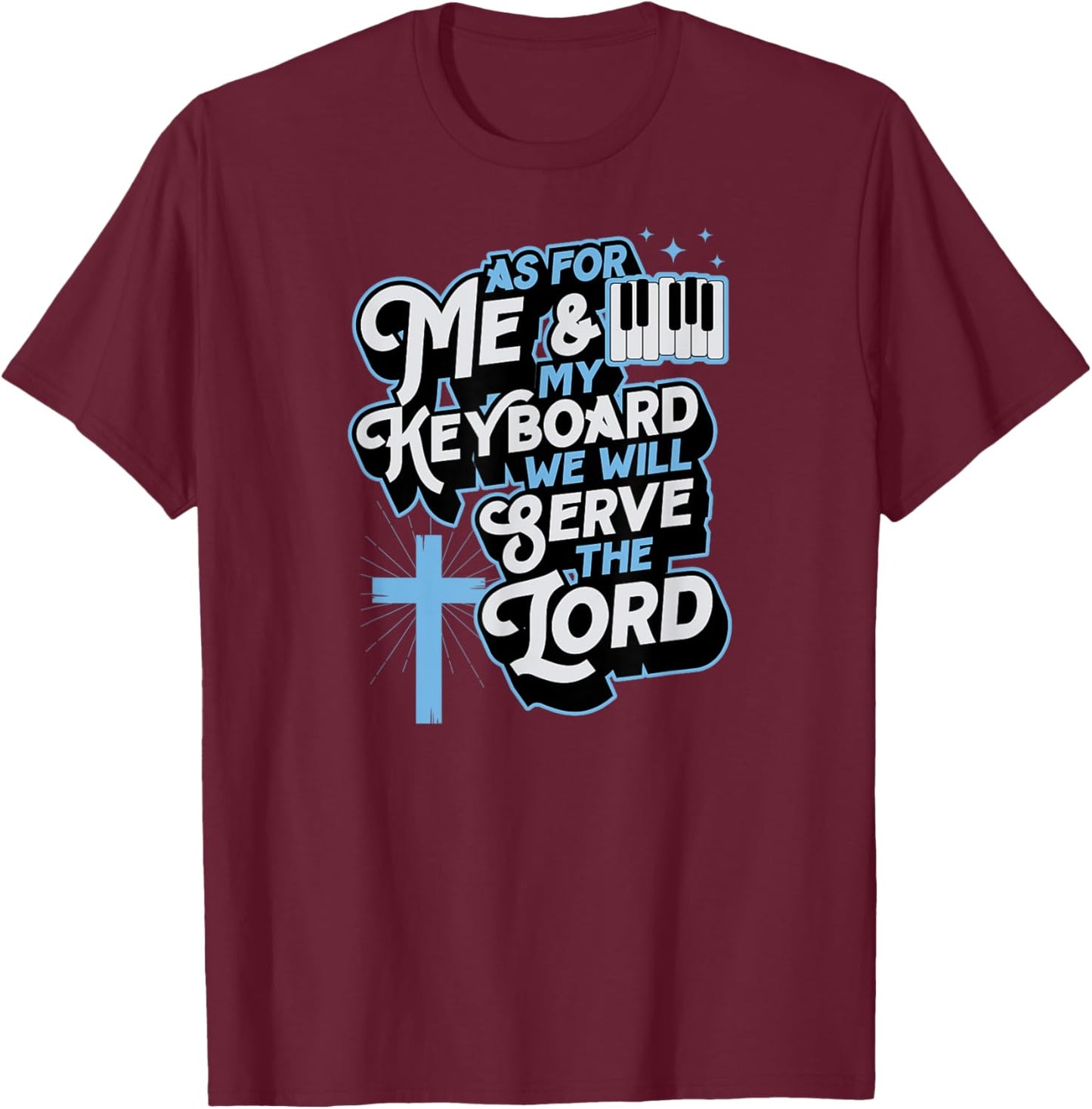 As For Me And My Keyboard We Will Serve The Lord Christian T-Shirt - T-Shirt | Maroon