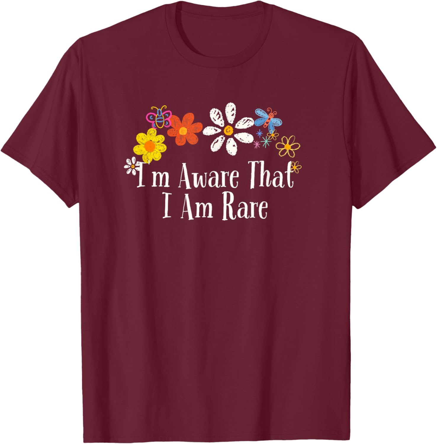 Funny I'm Aware That I Am Rare Saying Flowers T-Shirt - T-Shirt | Maroon