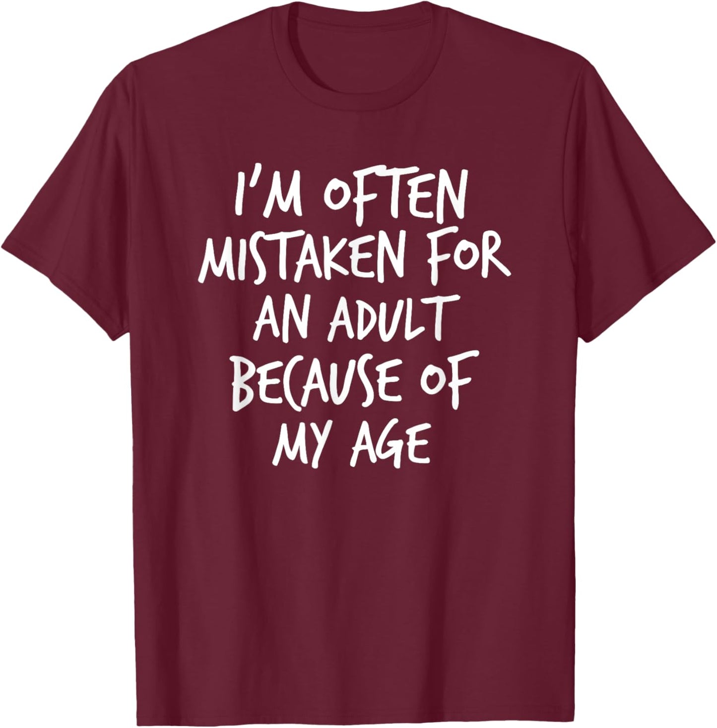 I'm Often Mistaken For An Adult Because Of My Age, Yoraytees T-Shirt - T-Shirt | Maroon