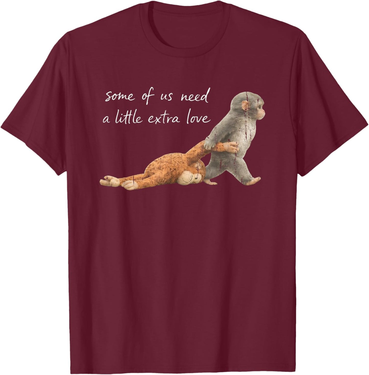 Some of Us Need A Little Extra Love T-Shirt - T-Shirt | Maroon