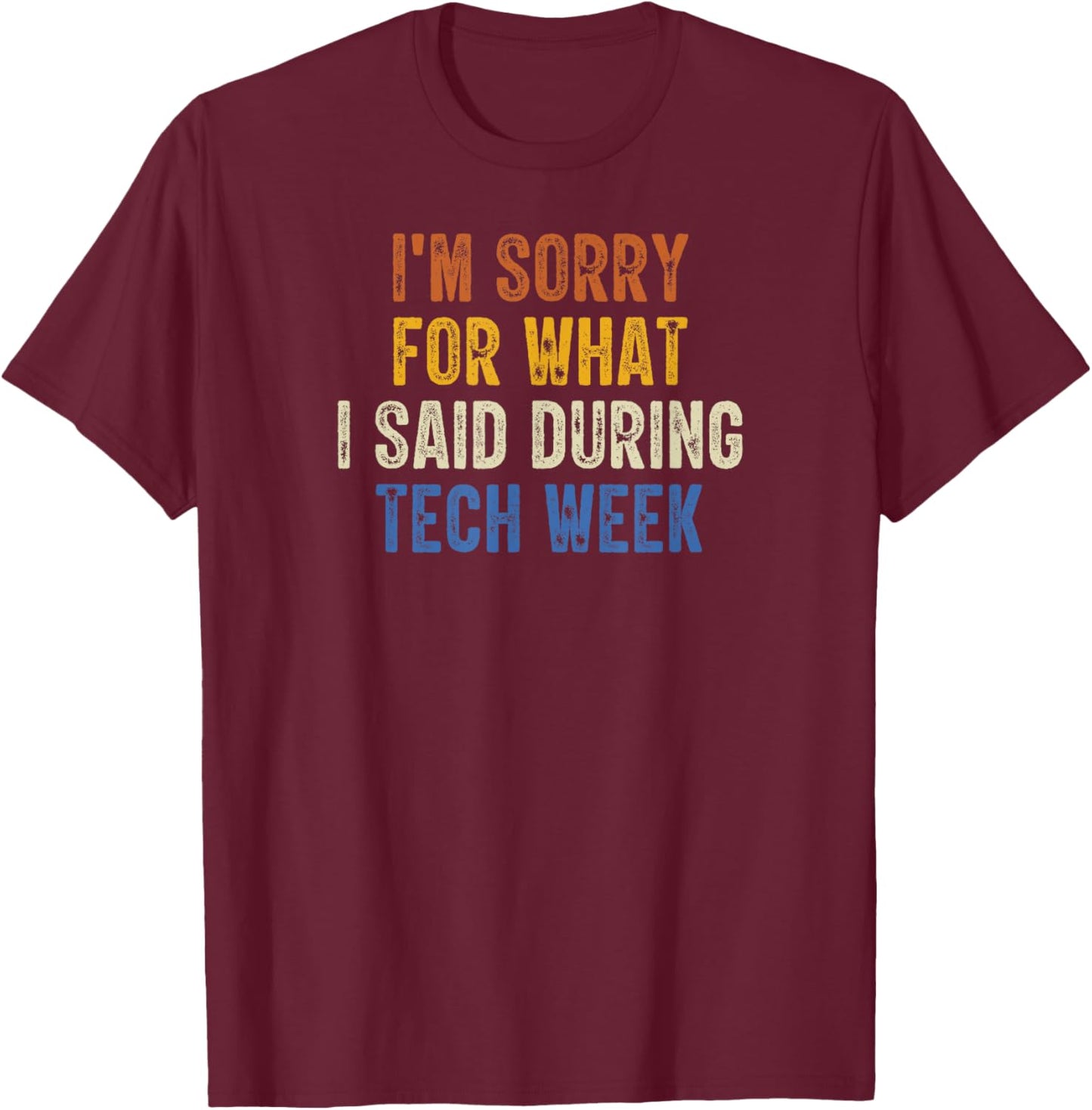 I'm Sorry For What I Said During Tech Week Retro Vintage T-Shirt - T-Shirt | Maroon