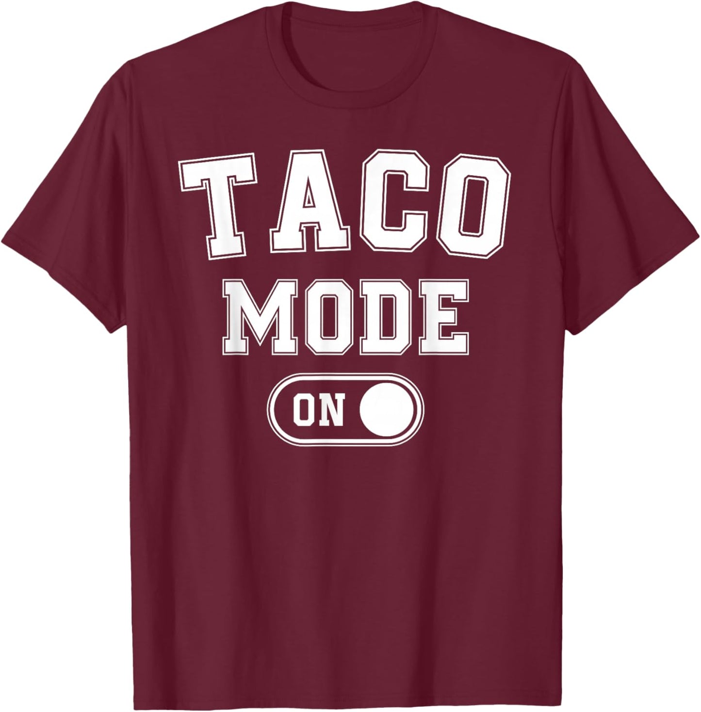 Taco Mode On Costume Funny Mexican Food Gift Foodie Festival T-Shirt - T-Shirt | Maroon