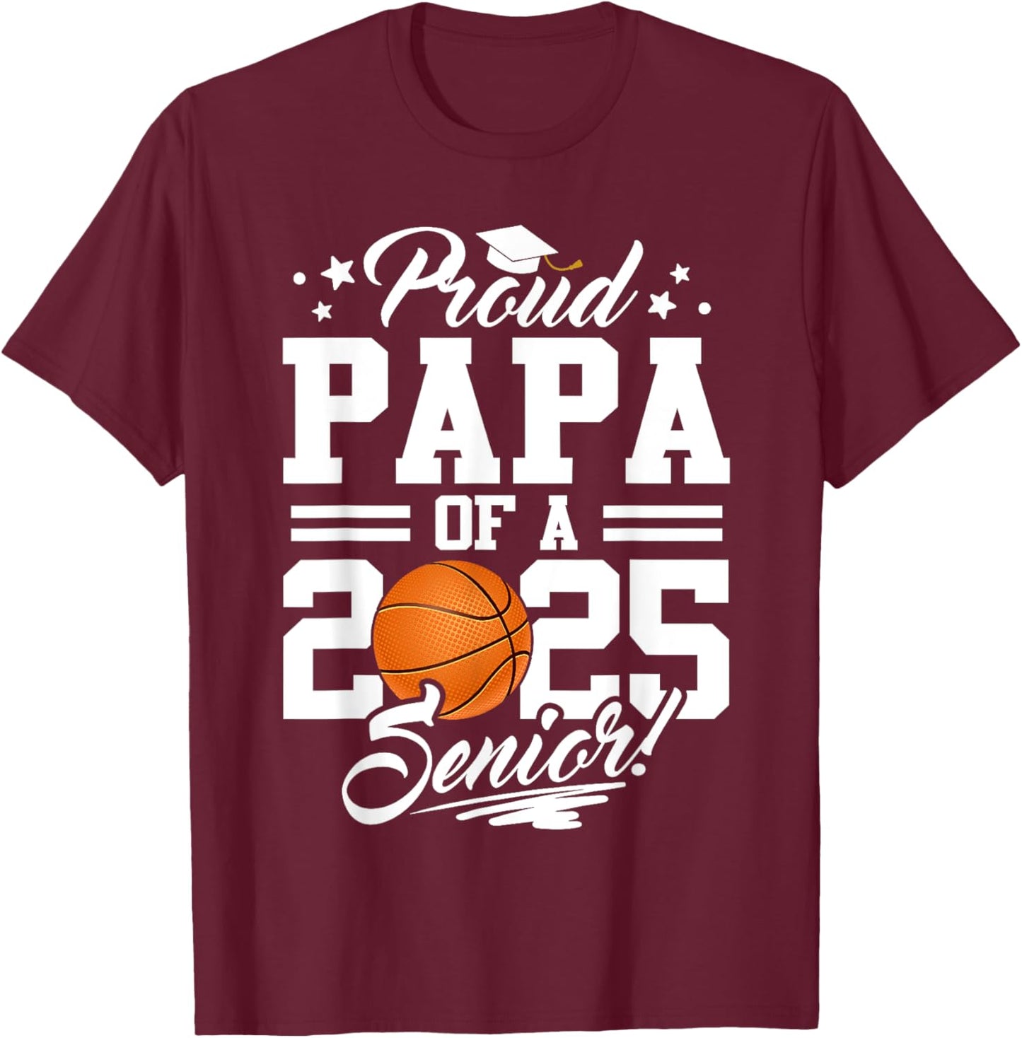 Proud Papa Of A 2025 Senior Basketball Dad Graduation T-Shirt - T-Shirt | Maroon
