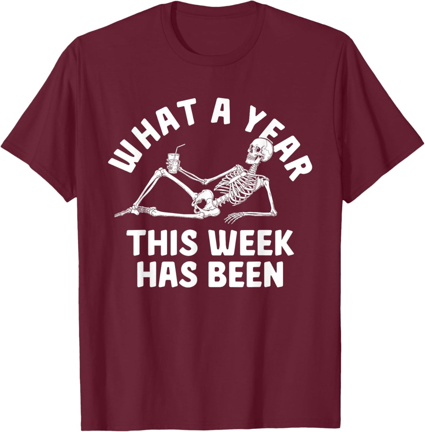 What A Year This Week Has Been Funny Skeleton Drink T-Shirt - T-Shirt | Maroon