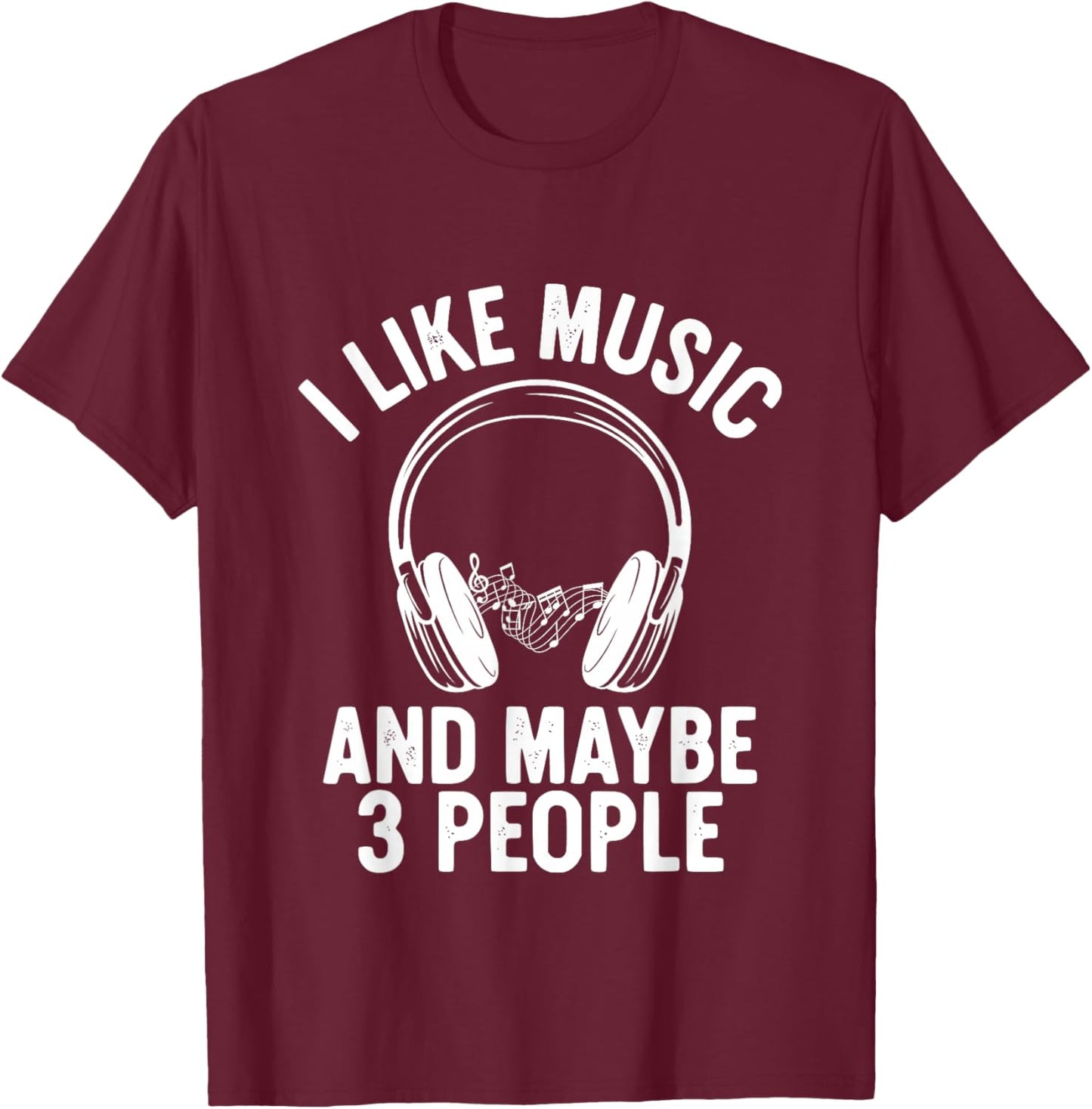 I Like Music and Maybe 3 People T-Shirt - T-Shirt | Maroon