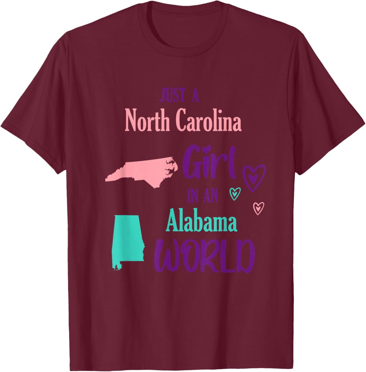 Proud Girl Just a North Carolina girl in an Alabama World T-Shirt - T-Shirt | Maroon