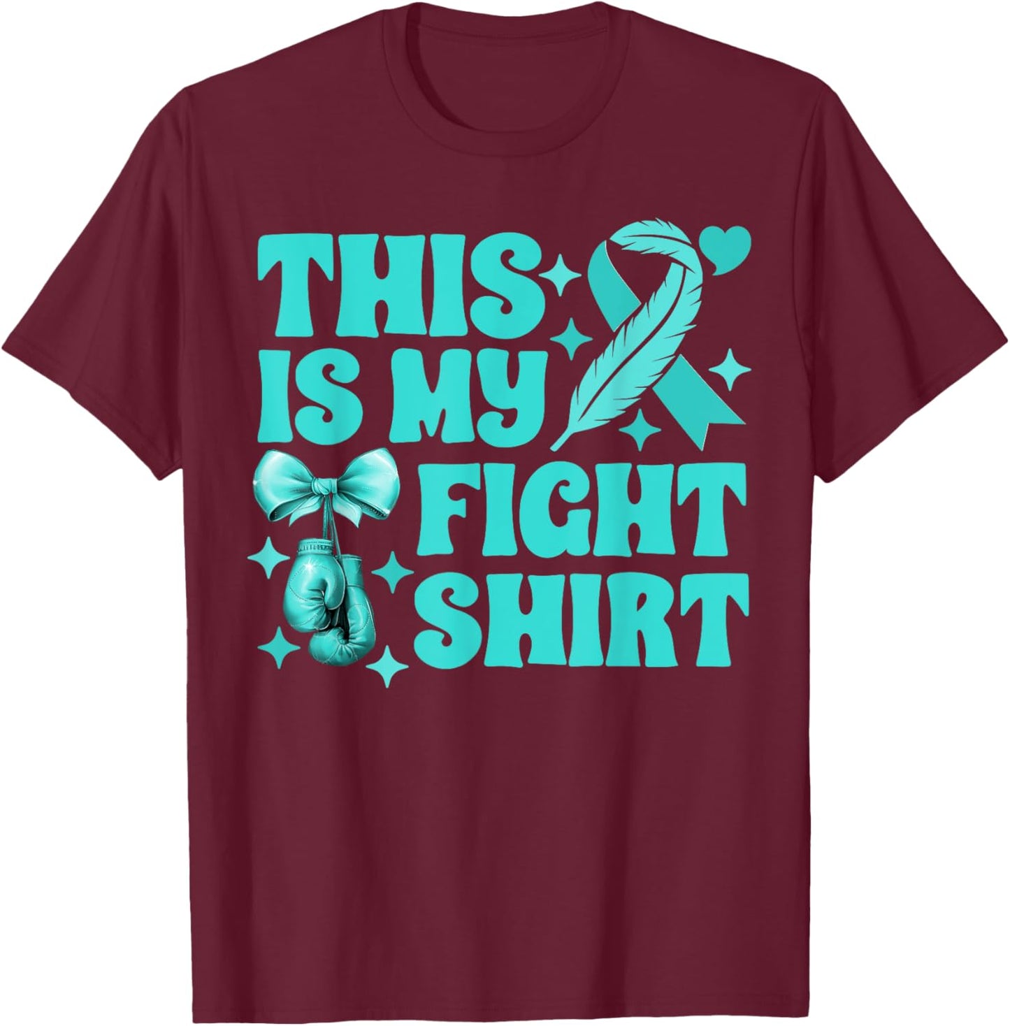 Ovarian Cancer This Is My Fight Boxing Gloves Teal Ribbon T-Shirt - T-Shirt | Maroon