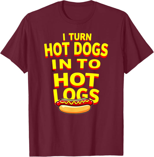 Toilet Joke I Turn Hot Dogs Into Hot Logs T-Shirt - T-Shirt | Maroon