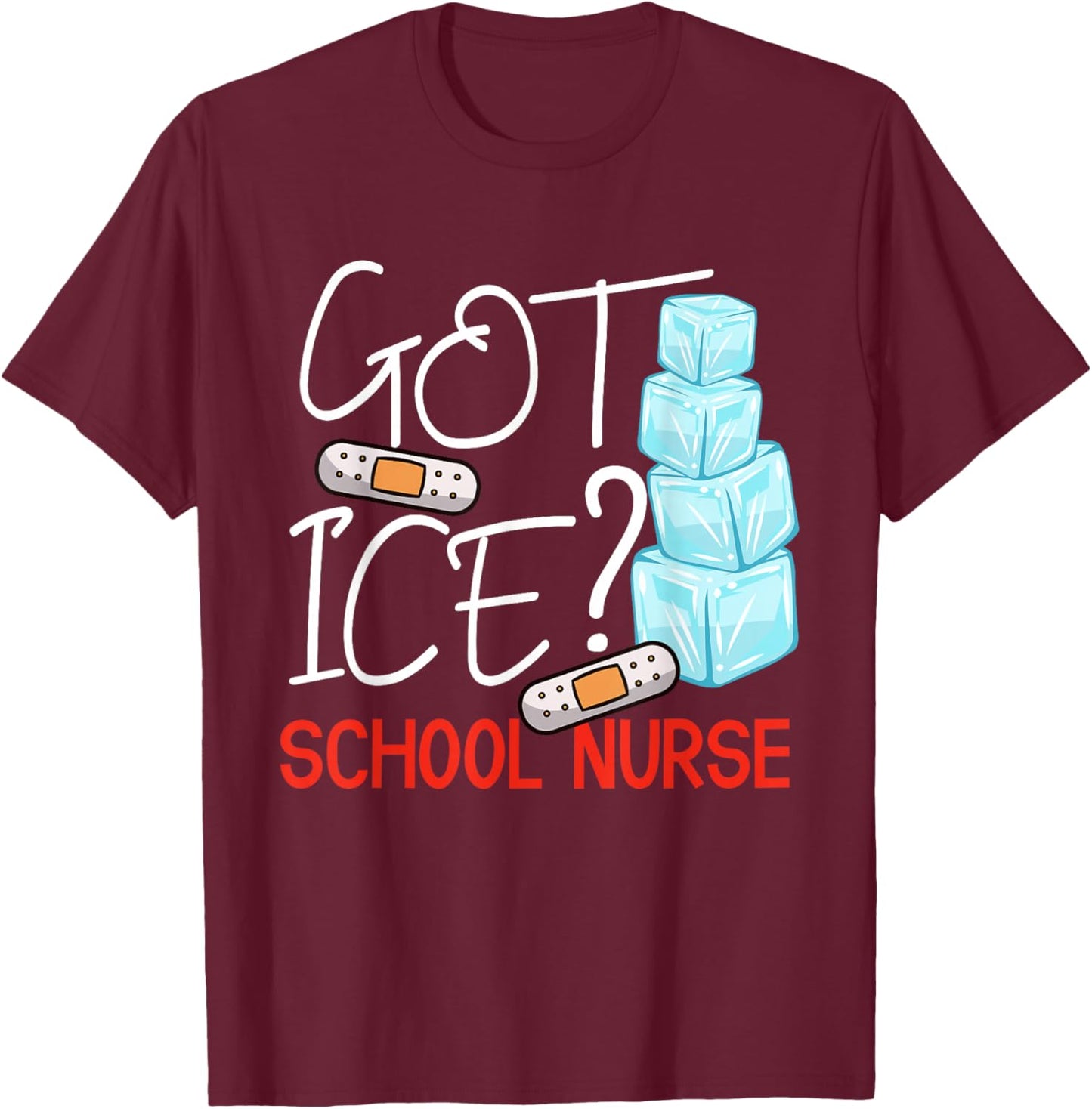 Got Ice? School Nurse Funny Nurse Appreciation Student Nurse T-Shirt - T-Shirt | Maroon