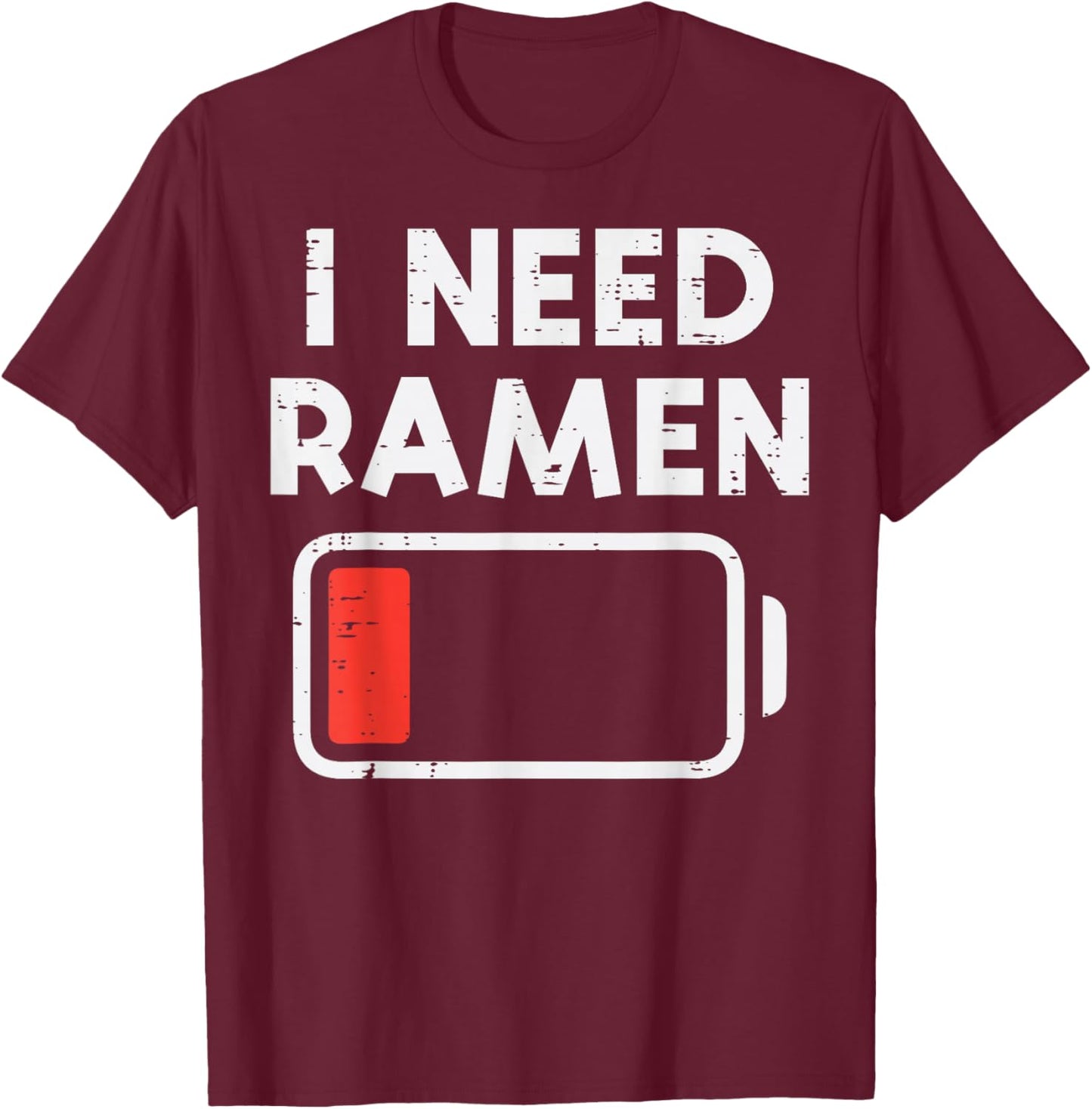 I Need Ramen Low Battery Funny Saying Food Men Women Kids T-Shirt - T-Shirt | Maroon