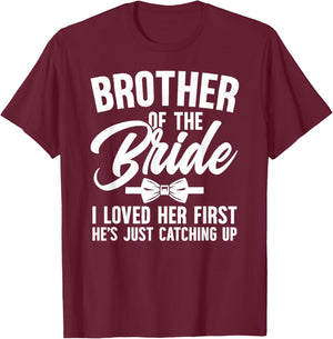 Brother of The Bride I Loved Her First Bride's Brother T-Shirt - T-Shirt | Maroon