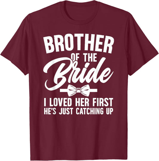 Brother of The Bride I Loved Her First Bride's Brother T-Shirt - T-Shirt | Maroon