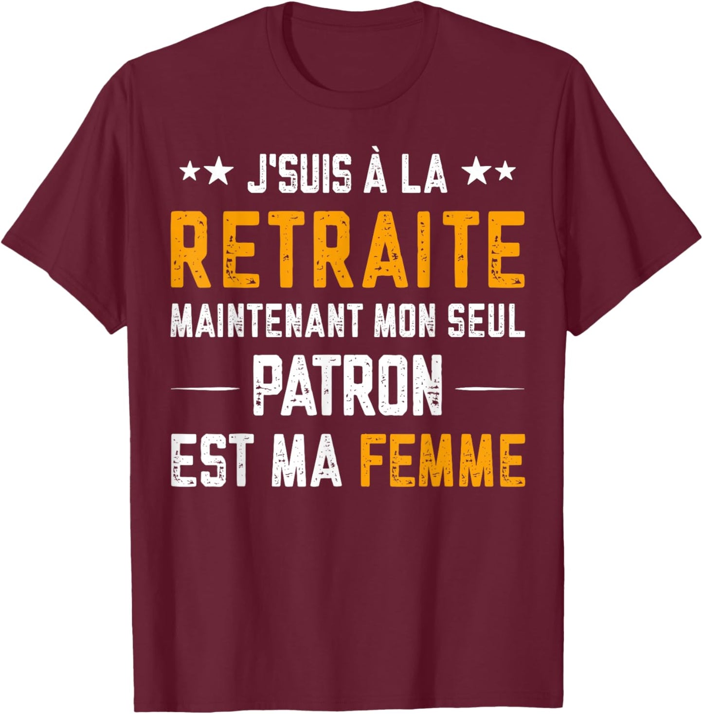 Je suis à la Retraite Mon Patron Est Ma Femme Humour Papy T-Shirt - T-Shirt | Maroon