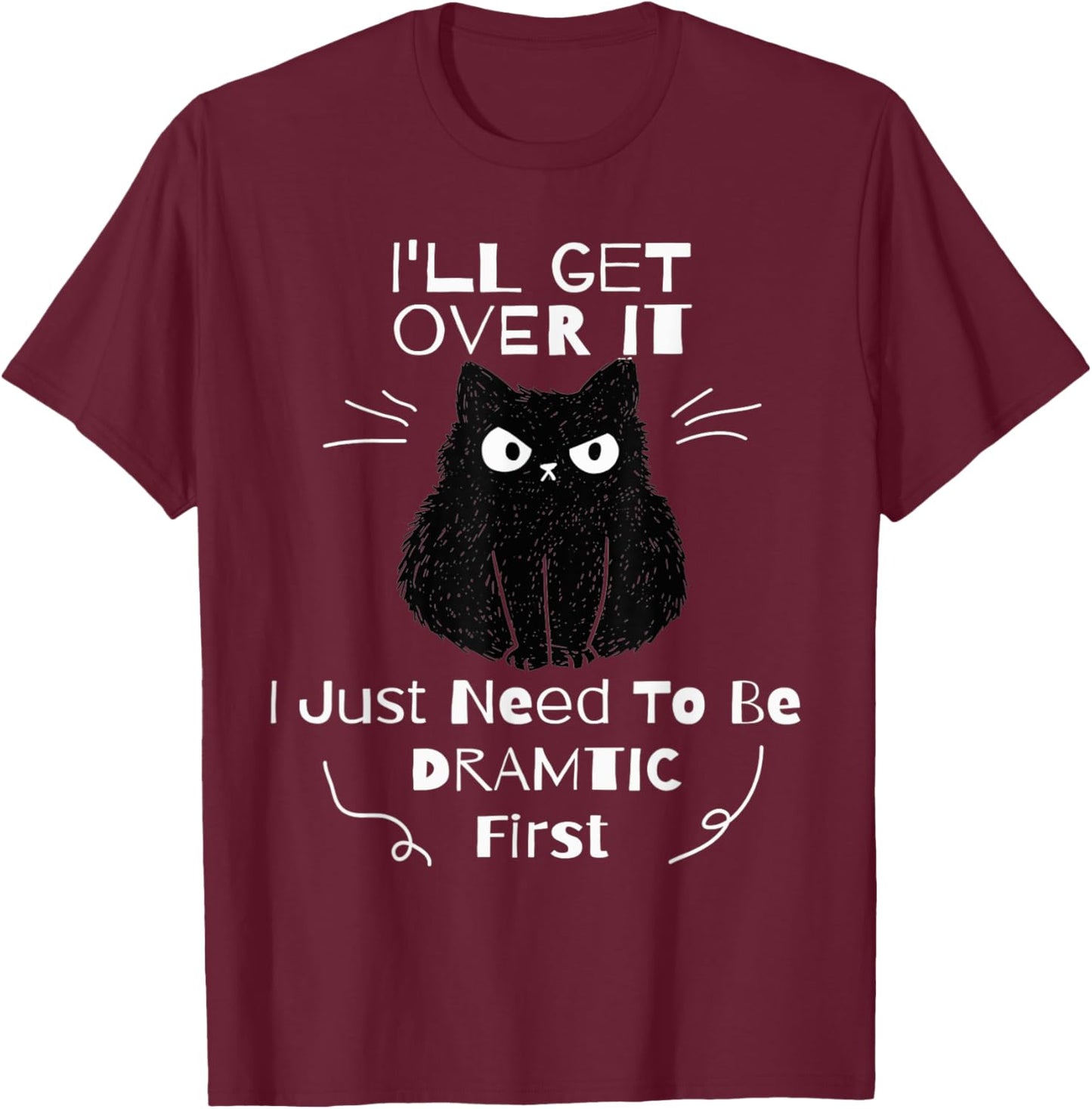 I'll Get Over It I Just Need To Be Dramatic First Black Cat Women Kids T-Shirt - T-Shirt | Maroon