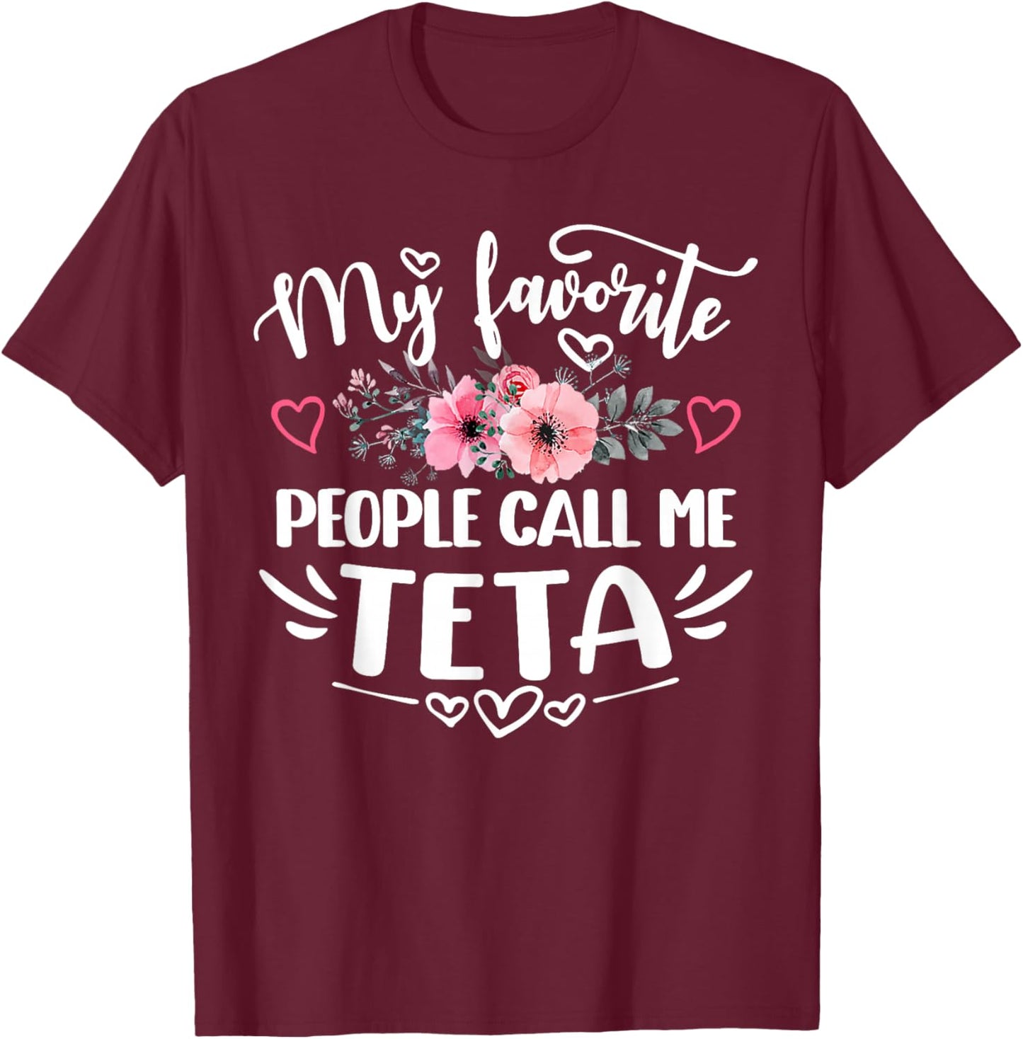 My Favorite People Call Me Teta Funny Mother's Day T-Shirt - T-Shirt | Maroon