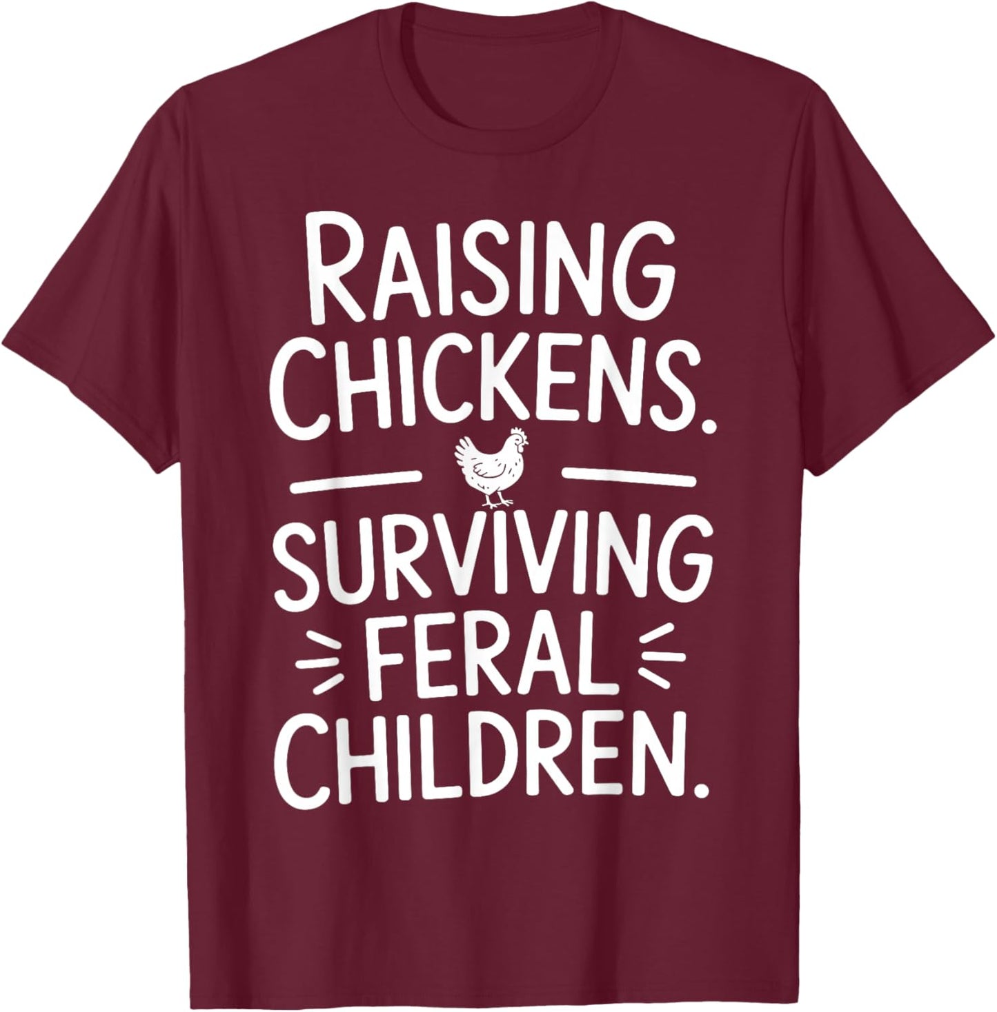 Funny Chicken Shirts Raising Chickens Survive Feral Children T-Shirt - T-Shirt | Maroon