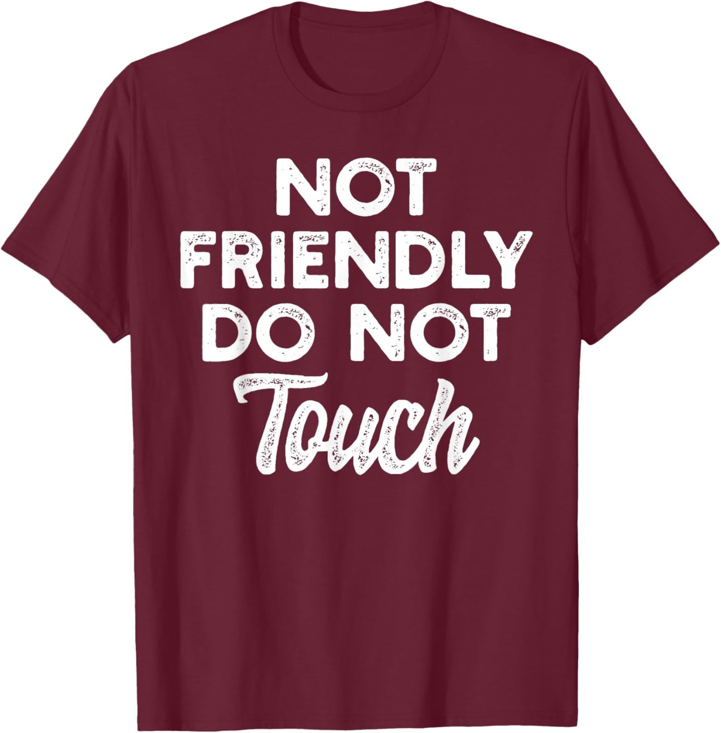 Not Friendly Do Not Touch Funny Anti-Social Statement T-Shirt - T-Shirt | Maroon