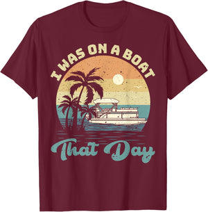 I Was On A Boat That Day Vintage Pontoon Boat Summer T-Shirt - T-Shirt | Maroon