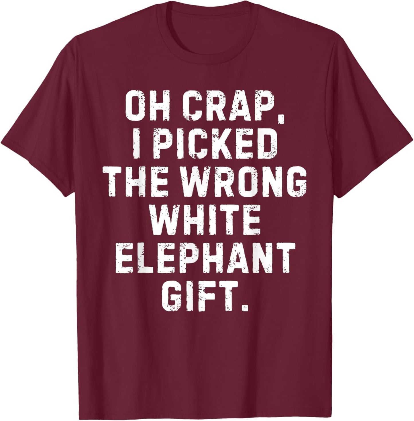 I Picked The Wrong White Elephant Gift Exchange Christmas T-Shirt - T-Shirt | Maroon