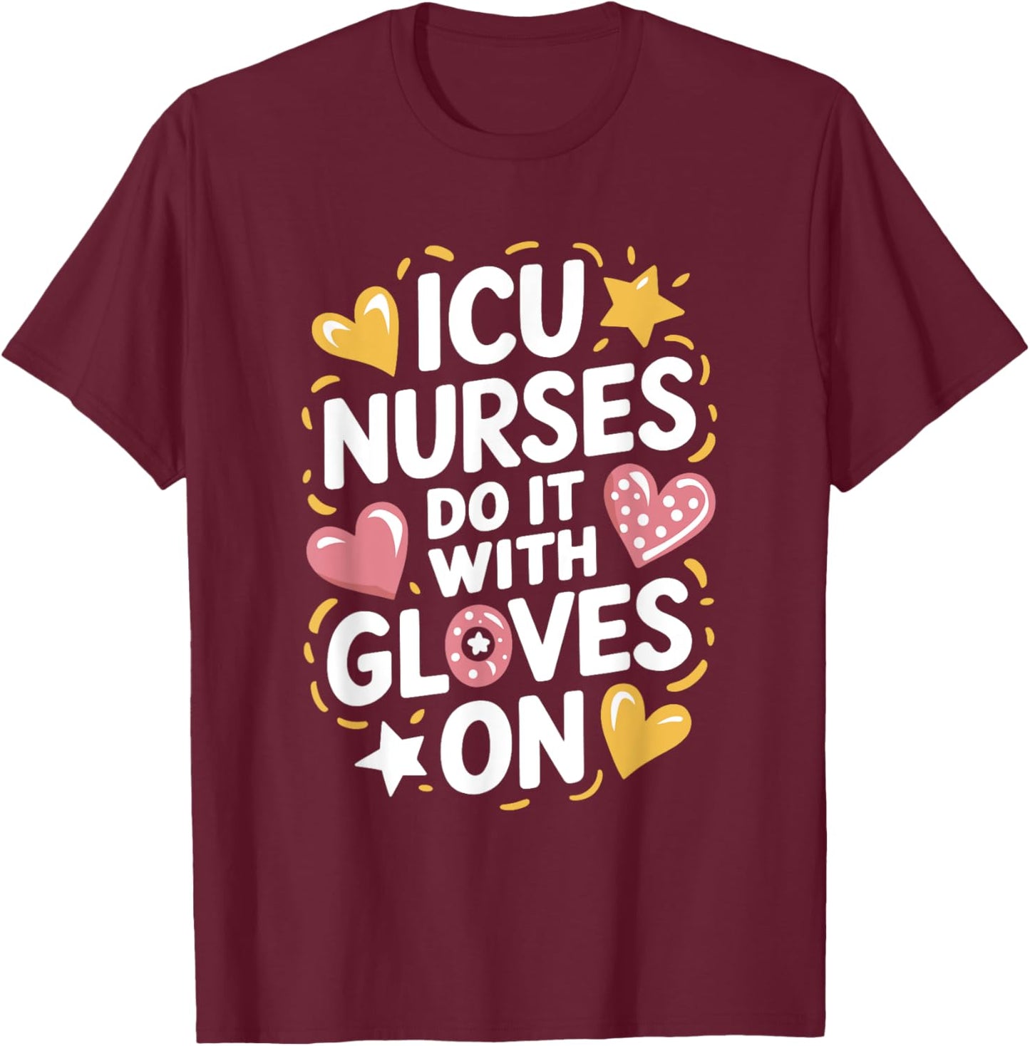 ICU Nurse ICU Nursing Quote Intensive Care Unit Nursing T-Shirt - T-Shirt | Maroon