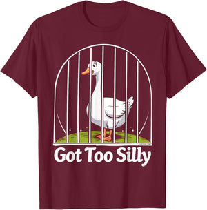 Got Too Silly Funny Goose Pun Humor Shirt for Animal Lovers T-Shirt - T-Shirt | Maroon