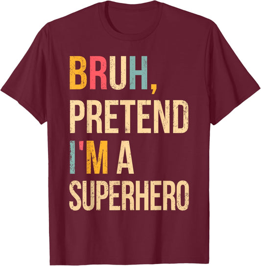 Bruh Pretend I'm A Superhero Halloween Lazy Easy Costume DIY T-Shirt - T-Shirt | Maroon