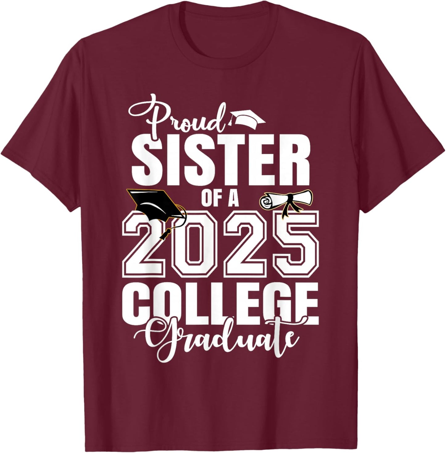 Proud Sister Of A 2025 College Graduate Graduation T-Shirt - T-Shirt | Maroon