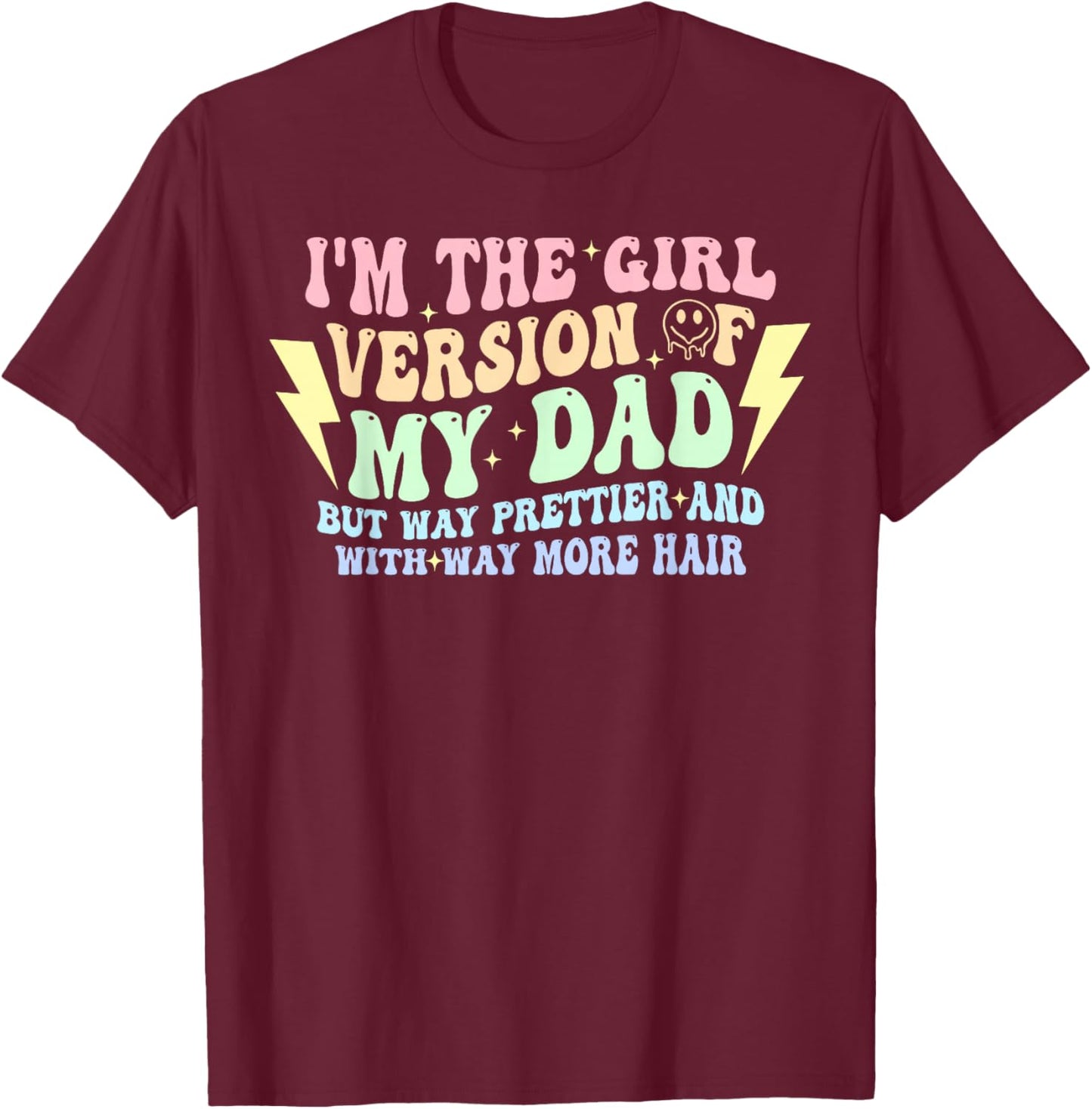 I'm The Girl Version of My-Dad But Way Prettier Quote T-Shirt - T-Shirt | Maroon