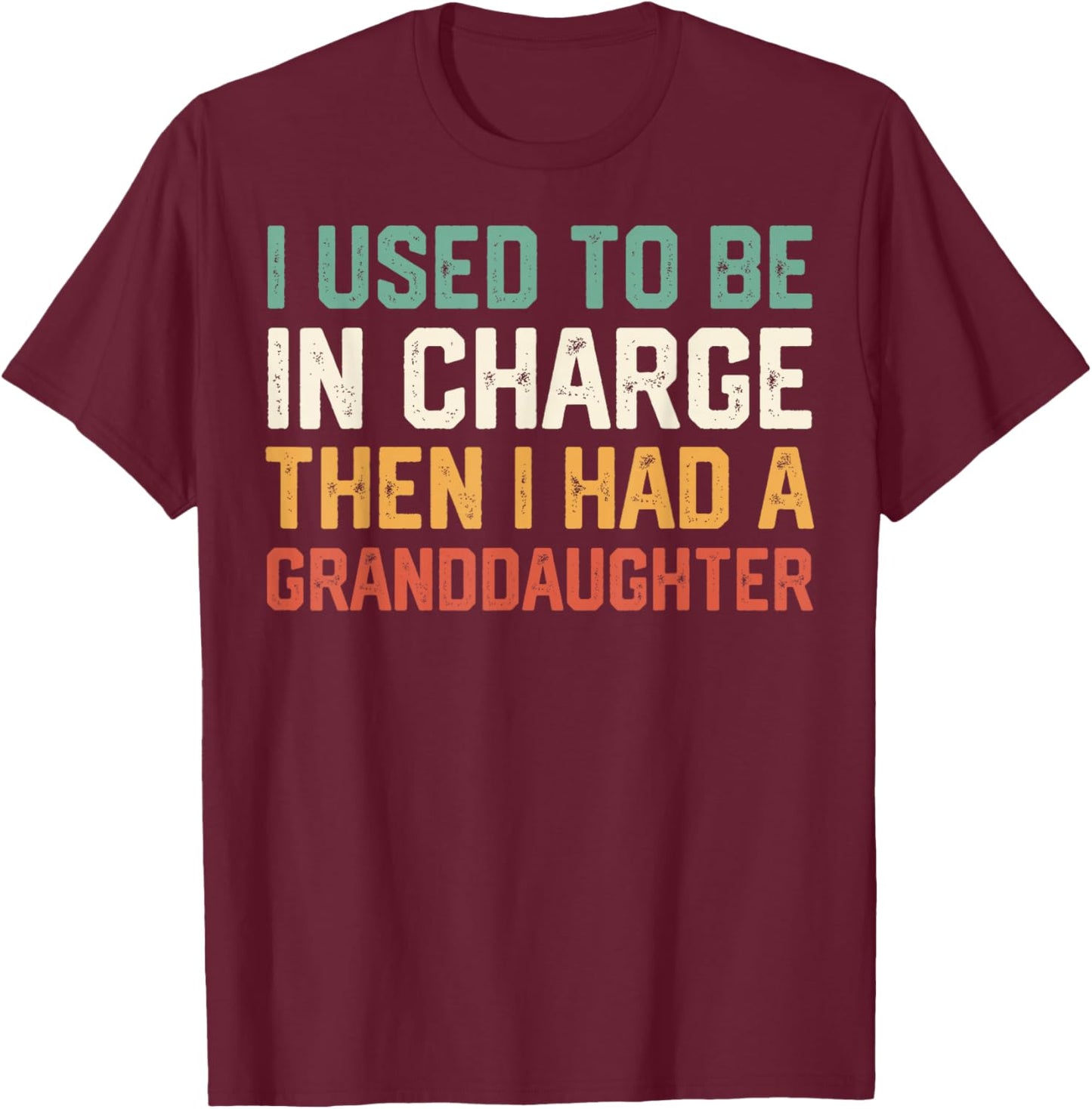 Retro I Used to Be in Charge Then I Had A Granddaughter T-Shirt - T-Shirt | Maroon