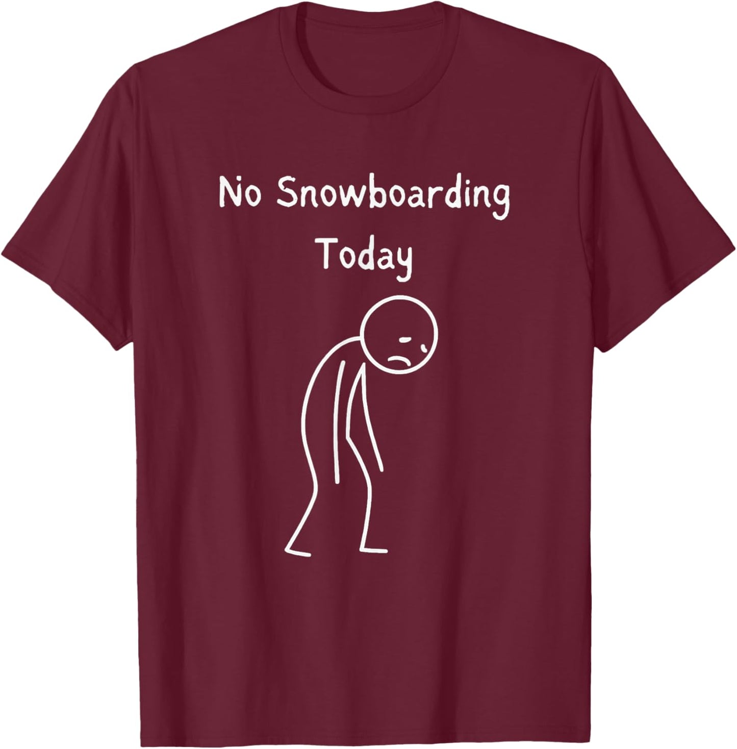 No Snowboarding Today - Snowboarder Snowboarding Lover T-Shirt - T-Shirt | Maroon