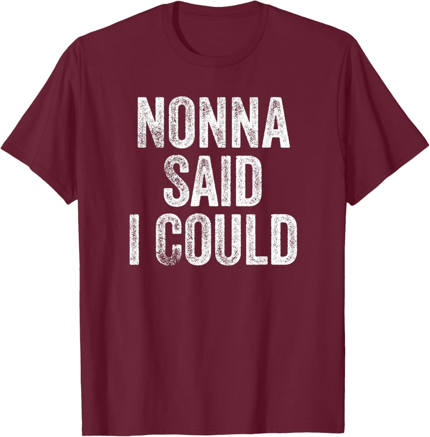 Nonna Said I Could Funny Grandchild Grandson Granddaughter T-Shirt - T-Shirt | Maroon